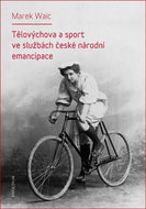 Tělovýchova a sport ve službách české národní emancipace - Elektronická kniha