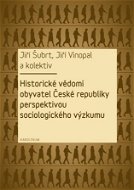 Historické vědomí obyvatel České republiky perspektivou sociologického výzkumu - Elektronická kniha
