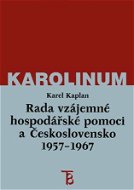 Rada vzájemné hospodářské pomoci a Československo 1957-1967 - Elektronická kniha