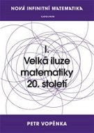 Nová infinitní matematika: I. Velká iluze matematiky 20. století - Elektronická kniha
