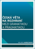 Česká věta na rozhraní mezi gramatikou a pragmatikou - Elektronická kniha