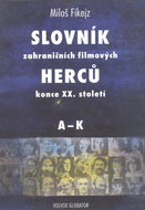 Slovník zahraničních filmových herců konce XX. století I. A - K - Elektronická kniha