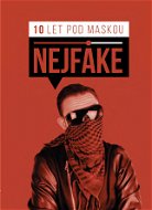 Nejfake - 10 let pod maskou - Elektronická kniha