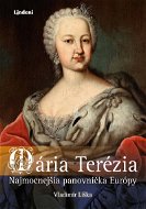 Mária Terézia: Najmocnejšia panovníčka Európy - Elektronická kniha