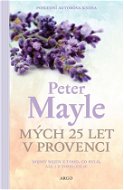 Mých 25 let v Provenci - Peter Mayle
