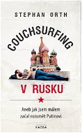 Couchsurfing v Rusku, aneb, Jak jsem málem začal rozumět Putinovi - Elektronická kniha