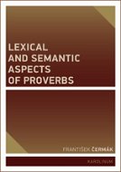 Lexical and Semantic Aspects of Proverbs - Elektronická kniha