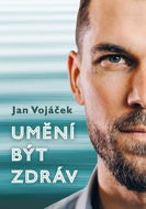 Jan Vojáček: Umění být zdráv - Elektronická kniha