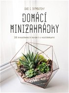 Domácí minizahrádky: 33 kreativních terárií s rostlinkami - Elektronická kniha