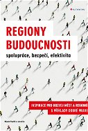 Regiony budoucnosti - spolupráce, bezpečí, efektivita - Elektronická kniha