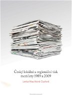Český lokální a regionální tisk mezi lety 1989 a 2009 - Elektronická kniha