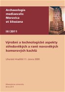 Výrobní a technologické aspekty středověkých a raně novověkých komorových kachlů - Elektronická kniha