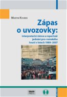 Zápas o uvozovky: interpretační rámce a repertoár jednání pro-romského hnutí v letech 1989–2007 - Elektronická kniha