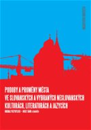 Podoby a proměny města ve slovanských a vybraných neslovanských kulturách, literaturách a jazycích - Elektronická kniha