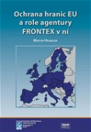 Ochrana hranic EU a role agentury FRONTEX v ní - Elektronická kniha