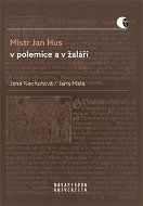 Mistr Jan Hus v polemice a v žaláři - Elektronická kniha