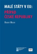 Malé státy v EU: Případ České republiky - Elektronická kniha