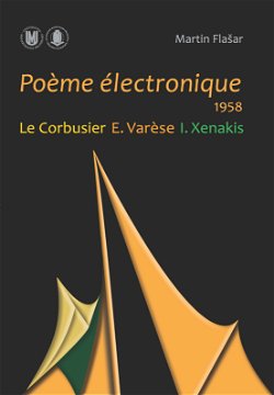 Poeme électronique. 1958. Le Corbusier – E. Varese – I. Xenakis