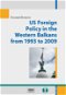 US Foreign Policy in the Western Balkans from 1993 to 2009 - Elektronická kniha