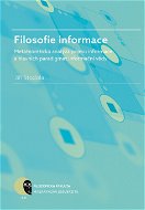 Filosofie informace – metateoretická analýza pojmu informace a hlavních paradigmat informační vědy - Elektronická kniha
