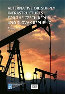 Alternative Oil Supply Infrastructures for the Czech Republic and Slovak Republic - Elektronická kniha