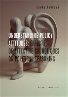 Understanding Policy Attitudes: Effects of Affective Source Cues on Political Reasoning - Elektronická kniha