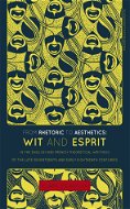 From Rhetoric to Aesthetics: Wit and Esprit in the English and French Theoretical Writings of the La - Elektronická kniha