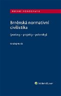 Brněnská normativní civilistika (postavy - projekty - polemiky) - Elektronická kniha