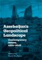 Azerbaijan&apos;s Geopolitical Landscape - Elektronická kniha