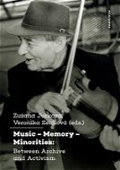 Music – Memory – Minorities: Between Archive and Activism - Elektronická kniha