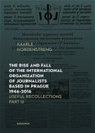 The Rise and Fall of the International Organization of Journalists Based in Prague 1946 - 2016. Usef - Elektronická kniha