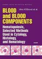 Blood and Blood Components, Hematopoiesis, Selected Methods Used in Cytology, Histology and Hematolo - Elektronická kniha