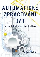 Automatické zpracování dat pomocí KNIME Analytics Platform - Elektronická kniha