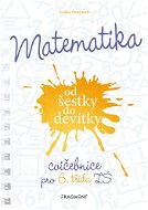 Matematika od šestky do devítky - Cvičebnice pro 6. třídu ZŠ - Elektronická kniha