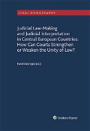 Judicial Law-Making and Judicial Interpretation in Central European Countries: How Can Courts Streng - Elektronická kniha