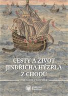 Cesty a život Jindřicha Hýzrla z Chodů - Elektronická kniha
