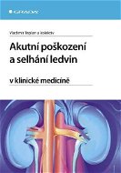 Akutní poškození a selhání ledvin v klinické medicíně - Elektronická kniha