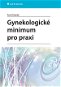 Gynekologické minimum pro praxi - Elektronická kniha
