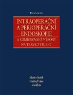 Intraoperační a perioperační endoskopie a kombinované výkony na trávicí trubici - Elektronická kniha