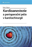 Kardioanestezie a perioperační péče v kardiochirurgii - E-kniha