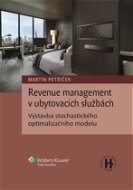 Revenue management v ubytovacích službách. Výstavba stochastického optimalizačního modelu - Elektronická kniha