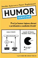 Humor seriózně: Proč je humor tajnou zbraní v profesním a osobním životě - Elektronická kniha