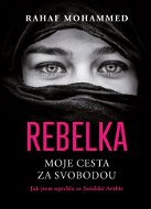 Rebelka Moje cesta za svobodou: Jak jsem uprchla ze Saúdské Arábie - Elektronická kniha