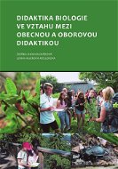 Didaktika biologie ve vztahu mezi obecnou a oborovou didaktikou - Elektronická kniha