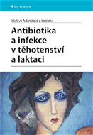 Antibiotika a infekce v těhotenství a laktaci - Elektronická kniha