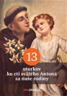 13 utorkov ku cti svätého Antona za naše rodiny - Elektronická kniha