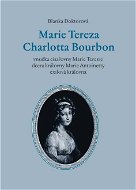 Marie Tereza Charlotta Bourbon - E-kniha