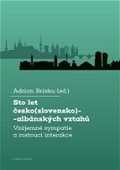 Sto let česko(slovensko)-albánských vztahů - Elektronická kniha
