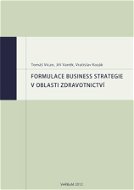Formulace business strategie v oblasti zdravotnictví - E-kniha
