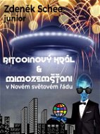 Bitcoinový král a mimozemšťani v Novém světovém řádu (NWO) - Elektronická kniha